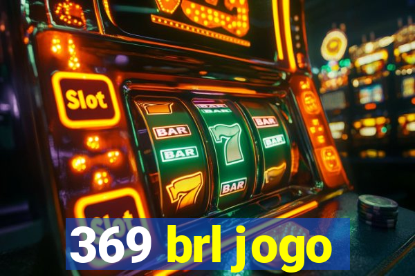 369 brl jogo